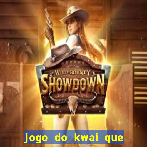 jogo do kwai que ganha dinheiro